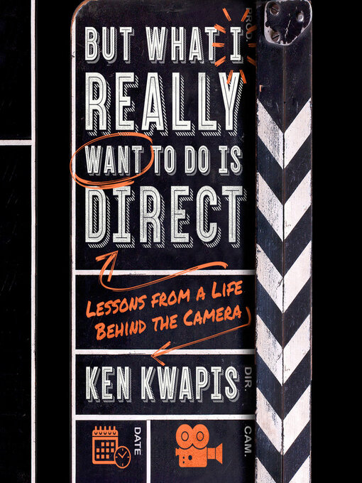 Title details for But What I Really Want to Do Is Direct by Ken Kwapis - Available
